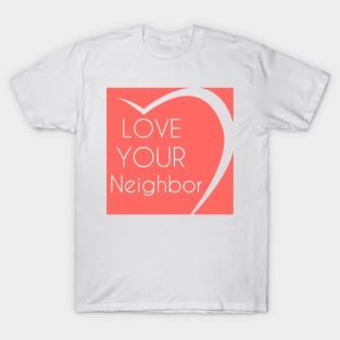 Love Your Neighbor T-Shirt